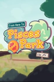From Here to Pisces Park' Poster