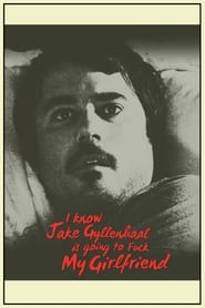 I Know Jake Gyllenhaal Is Going to Fuck My Girlfriend' Poster