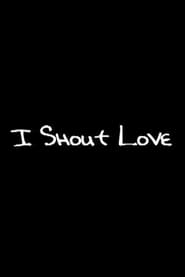 I Shout Love' Poster