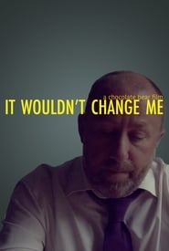 It Wouldnt Change Me' Poster