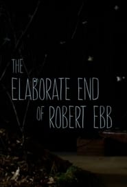 The Elaborate End of Robert Ebb' Poster