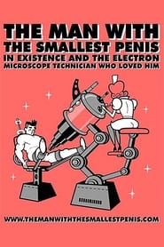 The Man with the Smallest Penis in Existence and the Electron Microscope Technician Who Loved Him