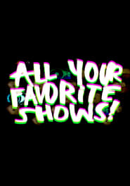 All Your Favorite Shows' Poster