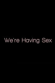 Were Having Sex