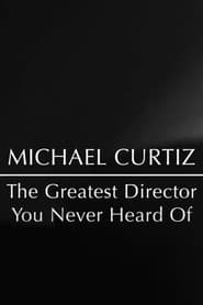 Michael Curtiz The Greatest Director You Never Heard Of' Poster