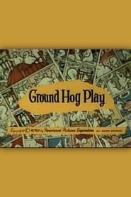 Ground Hog Play' Poster