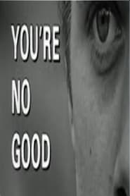 Youre No Good' Poster