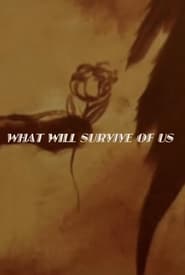 What Will Survive of Us' Poster