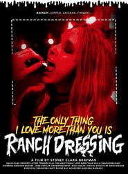 The Only Thing I Love More Than You Is Ranch Dressing' Poster