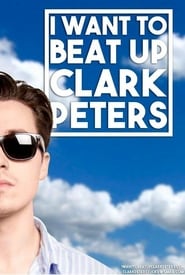 I Want to Beat up Clark Peters' Poster