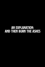 An Explanation And Then Burn the Ashes' Poster