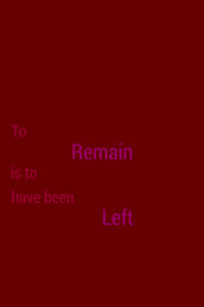 To Remain Is to Have Been Left' Poster
