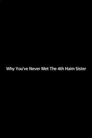Why Youve Never Met The 4th Haim Sister' Poster