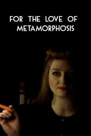 For the Love of Metamorphosis' Poster