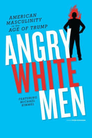 Angry White Men American Masculinity in the Age of Trump' Poster