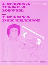 I Wanna Make a Movie or I Wanna Die Trying' Poster
