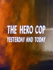 The Hero Cop Yesterday and Today