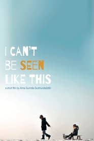 I Cant Be Seen Like This' Poster