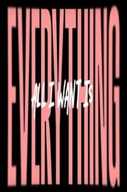 All I Want Is Everything' Poster