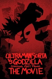 Ultraman Sorta vs Godzilla Starring Matt Frank The Movie