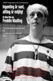 Ingenting r sant allting r mjligt En liten film om Freddie Wadling' Poster