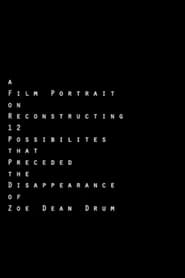 A Film Portrait on Reconstructing 12 Possibilities that Preceded the Disappearance of Zoe Dean Drum' Poster
