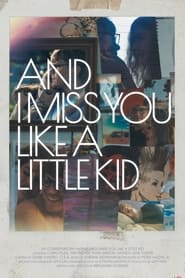 And I Miss You Like a Little Kid' Poster