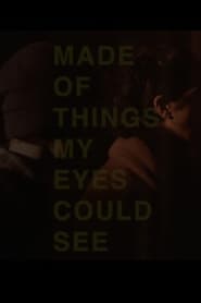 Made of Things My Eyes Could See' Poster