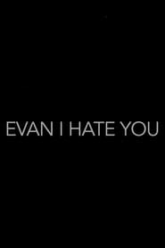 Evan I Hate You' Poster