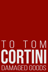 To Tom Cortini 3 Damaged Goods