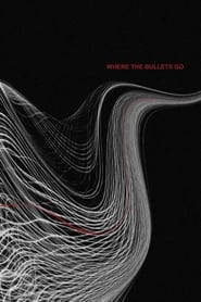 Where the Bullets Go' Poster