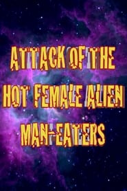 Attack of the Hot Female Alien Man Eaters' Poster