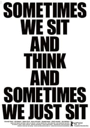 Sometimes We Sit and Think and Sometimes We Just Sit' Poster