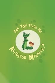 Can You Teach My Alligator Manners' Poster