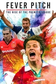 Fever Pitch The Rise of the Premier League