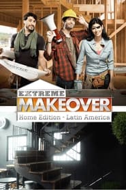 Extreme Makeover Home Edition  Latin America