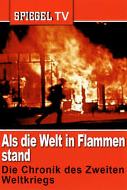 Als die Welt in Flammen stand Die Chronik des Zweiten Weltkriegs' Poster