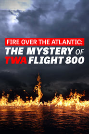 Fire Over the Atlantic The Mystery of TWA Flight 800' Poster
