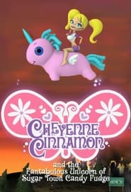 Cheyenne Cinnamon and the Fantabulous Unicorn of Sugar Town Candy Fudge' Poster