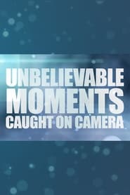 Unbelievable Moments Caught on Camera' Poster