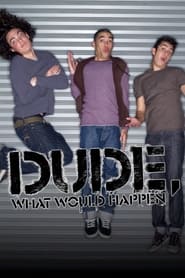 Dude What Would Happen' Poster