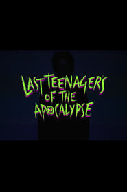 Last Teenagers of the Apocalypse' Poster