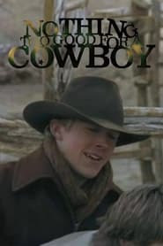 Nothing Too Good for a Cowboy' Poster