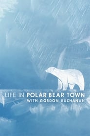 Life in Polar Bear Town with Gordon Buchanan' Poster