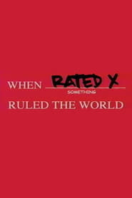 When Rated X Ruled the World' Poster