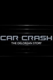 Car Crash The DeLorean Story