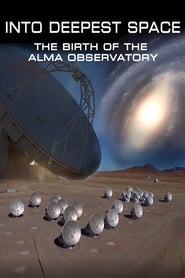 Into Deepest Space The Birth of the ALMA Telescope' Poster