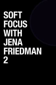Soft Focus with Jena Friedman 2