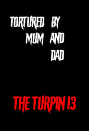 Tortured by Mum and Dad  The Turpin 13' Poster