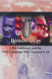 Bombs Away LBJ Goldwater and the 1964 Campaign That Changed It All' Poster